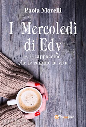 morelli paola - i mercoledì di edy e il cappuccino che le cambiò la vita