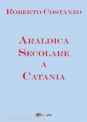 roberto costanzo - araldica secolare a catania