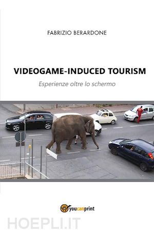fabrizio berardone - videogame-induced tourism. esperienze oltre lo schermo