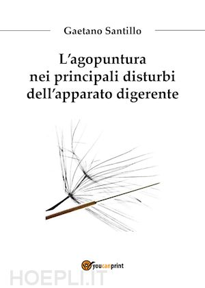 santillo gaetano - l'agopuntura nei principali disturbi dell'apparato digerente
