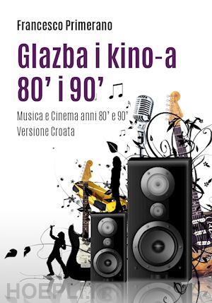 primerano francesco - musica e cinema anni '80 e '90. ediz. croata