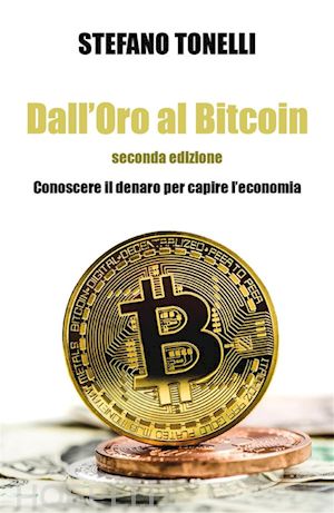 stefano tonelli - dall'oro al bitcoin - seconda edizione