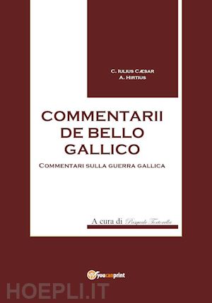 cesare g. giulio; tortorella p. (curatore) - commentarii de bello gallico