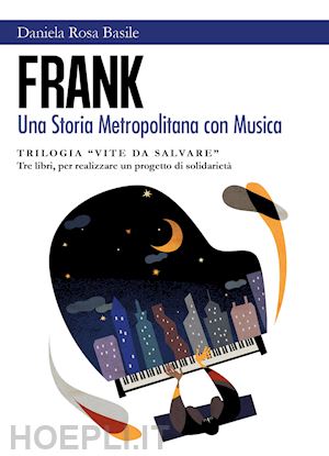 basile daniela rosa - frank. una storia metropolitana con musica. vite da salvare