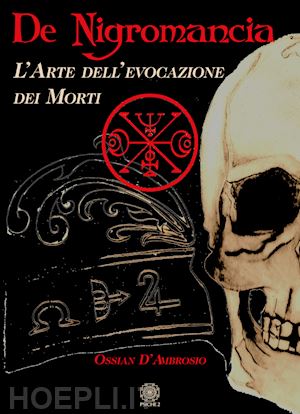 d'ambrosio ossian - de negromancia. l'arte dell'evocazione dei morti