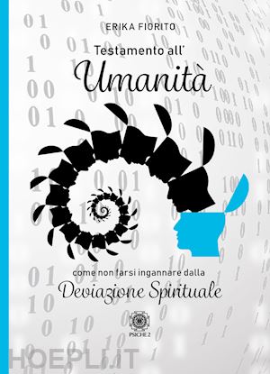 fiorito erika - testamento all'umanita'. come non farsi ingannare dalla deviazione spirituale