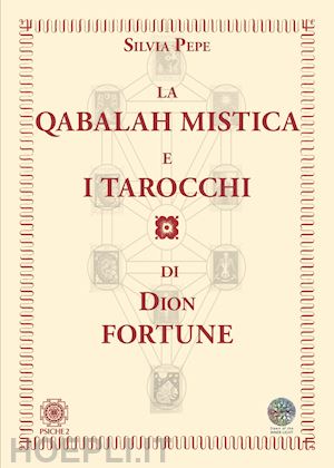 pepe silvia; maiya c.w. (curatore); viviana f. (curatore) - la qabalah mistica e i tarocchi di dion fortune