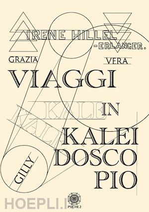 hillel-erlanger irene; sartore l. (curatore) - viaggi in kaleidoscopio. nuova ediz.