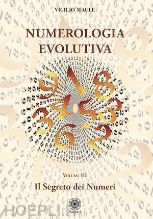 maule vigilio - numerologia evolutiva. i segreti del numero. vol. 3