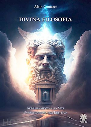 contaret alain - divina filosofia. addestramento alla vita. consapevolezza dell'esistenza