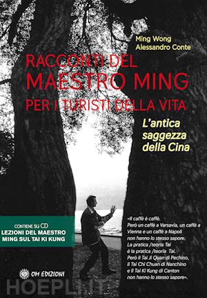 wong ming; conte alessandro - racconti del maestro ming per i turisti della vita. l'antica saggezza della cina