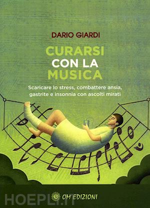 giardi dario - curarsi con la musica. scaricare lo stress, combattere ansia, gastrite e insonnia con ascolti mirati. con contenuto digitale per download e accesso on line