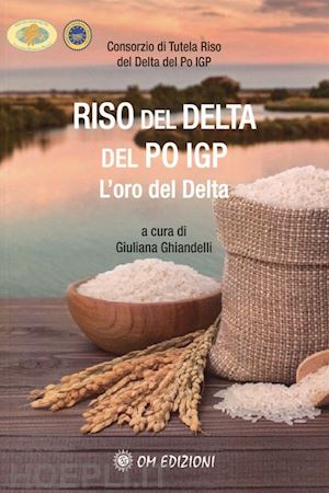 ghiandelli g.(curatore) - riso del delta del po igp. l'oro del delta