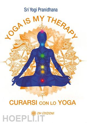 pranidhana yogi - yoga is my therapy. curarsi con lo yoga