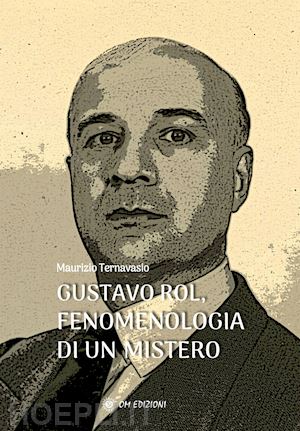 ternavasio maurizio - gustavo rol, fenomenologia di un mistero