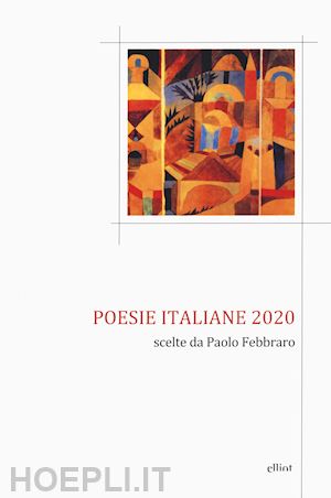 febbraro p. (curatore) - poesie italiane 2020. scelte da paolo febbraro