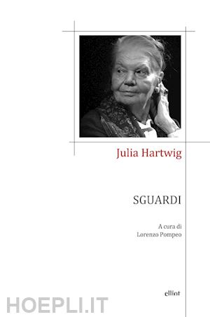 hartwig julia; pompeo l. (curatore) - sguardi