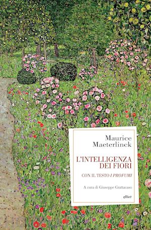 maeterlinck maurice; grattacaso g. (curatore) - l'intelligenza dei fiori. con il testo «i profumi»