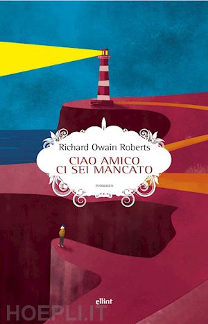 roberts richard owain - ciao amico ci sei mancato