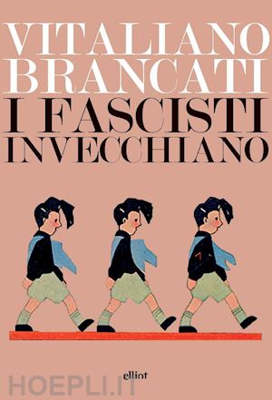 brancati vitaliano - i fascisti invecchiano