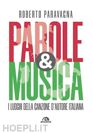 paravagna roberto - parole & musica. i luoghi della canzone d'autore italiana