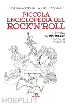 campese matteo; ianniello giulia - piccola enciclopedia del rock'n'roll. la storia da colorare ad alto volume