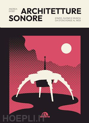 gozzi andrea - architetture sonore. spazio, suono e musica da stonehenge al web