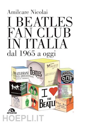 nicolai amilcare - i beatles fan club in italia dal 1965 a oggi