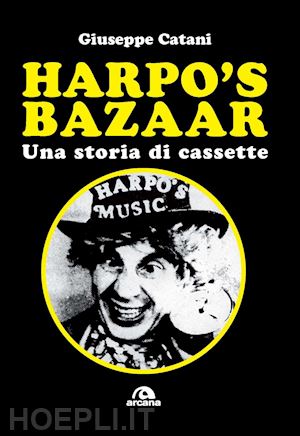 catani giuseppe - harpo's bazaar. una storia di cassette