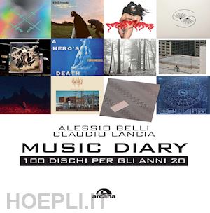 belli alessio; lancia claudio - music diary. 100 dischi per gli anni 20