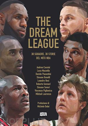 cassini andrea; mazzella luca; piasentini davide; severi simone; nesi leandro - the dream league. 30 squadre, 30 storie del mito nba