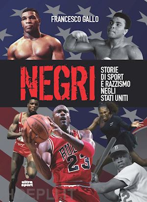 gallo francesco - negri. storie di sport e di razzismo negli stati uniti