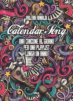 arnaldi valeria - calendar song. una canzone al giorno per una playlist lunga un anno