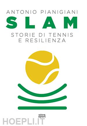 pianigiani antonio - slam. storie di tennis e resilienza