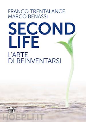 trentalance franco; benassi marco - second life. l'arte di reinventarsi