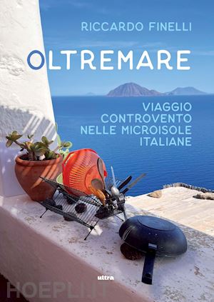 finelli riccardo - oltremare. viaggio controvento nelle microisole italiane