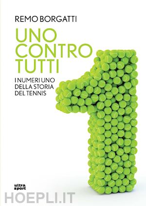 borgatti remo - uno contro tutti. i numeri uno della storia del tennis