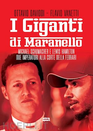 daviddi ottavio; vanetti flavio - giganti di maranello - michael schumacher e lewis hamilton