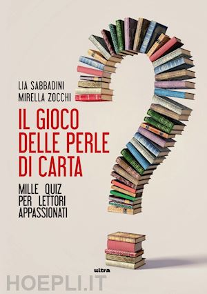 sabbadini lia; zocchi mirella - il gioco delle perle di carta. mille quiz per lettori appassionati