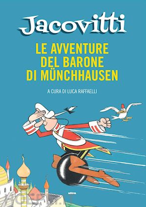 jacovitti benito; raffaelli l. (curatore) - le avventure del barone di munchausen. ediz. a colori