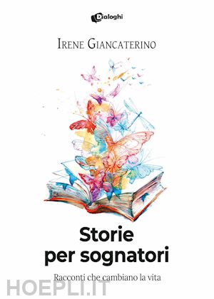 giancaterino irene - storie per sognatori. racconti che cambiano la vita