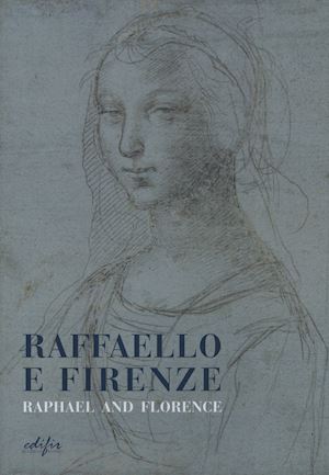 zucchi v. (curatore); risaliti s. (curatore) - raffaello e firenze - raphael and florence