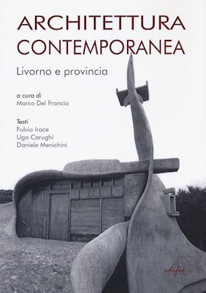 del francia m. (curatore) - architettura contemporanea. livorno e provincia