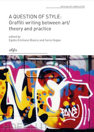 bianco e. e. (curatore); hoppe i. (curatore) - a question of style: graffiti writing between art/theory and practice