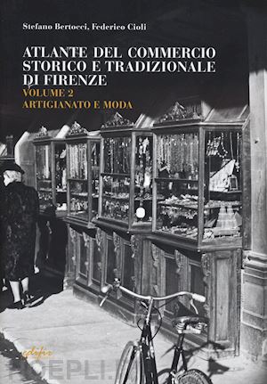 bertocci stefano; cioli federico - guida attività economiche fiorentine. ediz. bilingue. vol. 2: artigianato e moda-atlante firenze