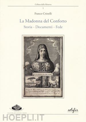 cristelli franco - la madonna del conforto. storia, documenti, fede