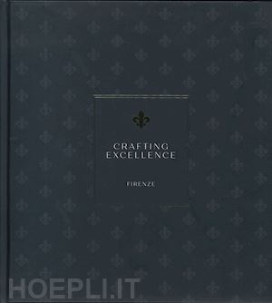 polizzi f.(curatore); provinciali m.(curatore) - crafting excellence firenze