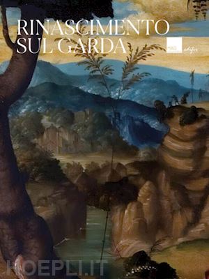 gabrielli l. (curatore); sava g. (curatore); siracusano l. (curatore); tanzi m. (curatore) - rinascimento sul garda