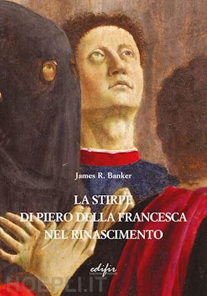 banker james r. - la stirpe di piero della francesca nel rinascimento