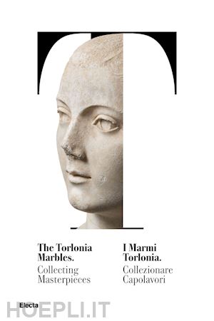 tuccinardi s. (curatore) - marmi torlonia. collezionare capolavori-the torlonia marbles. collecting masterp